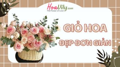 Những mẫu giỏ hoa đẹp đơn giản đầy tinh tế