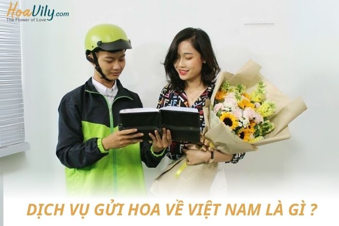 Dịch vụ gửi hoa về Việt Nam là gì ?
